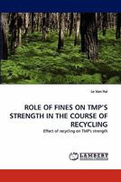 ROLE OF FINES ON TMP'S STRENGTH IN THE COURSE OF RECYCLING: Effect of recycling on TMP's strength 3843385947 Book Cover