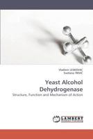 Yeast Alcohol Dehydrogenase: Structure, Function and Mechanism of Action 3838317696 Book Cover