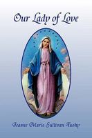 Our Lady of Love 1441539948 Book Cover