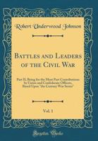 Battles and Leaders of the Civil War, Vol. 1: Part II, Being for the Most Part Contributions by Union and Confederate Officers, Based Upon the Century War Series (Classic Reprint) 0267701349 Book Cover