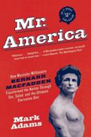 Mr. America: How Muscular Millionaire Bernarr Macfadden Transformed the Nation Through Sex, Salad, and the Ultimate Starvation Diet 0060594756 Book Cover