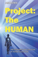 Project THE HUMAN: THE EMERGENCE AND EVOLUTION OF HUMAN CIVILIZATION (Planetary Evolution) B0GZP8N4XZ Book Cover