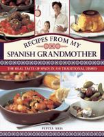 Recipes From My Spanish Grandmother: The Real Taste of Spain in 150 Traditional Dishes 0754827798 Book Cover