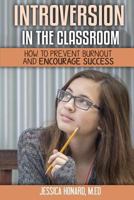 Introversion in the Classroom: How to Prevent Burnout and Encourage Success 152388133X Book Cover