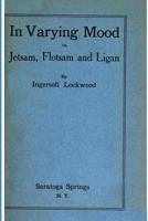In Varying Mood: Or, Jetsam, Flotsam and Ligan 1016296126 Book Cover