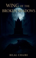 Wing of the Broken Shadows B0G6GXV496 Book Cover