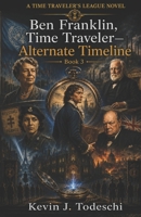 Ben Franklin, Time Traveler – Alternate Timeline 1938838262 Book Cover