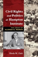 Civil Rights and Politics at Hampton Institute: The Legacy of Alonzo G. Moron 0252031105 Book Cover