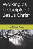 Walking as a disciple of Jesus Christ B0C2RTN7HB Book Cover