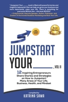 Jumpstart Your _____, Vol II: 12 Inspiring Entrepreneurs Share Stories and Strategies on How to Jumpstart Many Areas of Your Life, Business, Relationships, and Mindset 1674180780 Book Cover