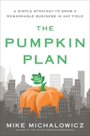 The Pumpkin Plan: A Simple Strategy to Grow a Remarkable Business in Any Field 1591844886 Book Cover