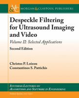 Despeckle Filtering for Ultrasound Imaging and Video, Volume II, 2nd Edition: Selected Applications 3031003969 Book Cover