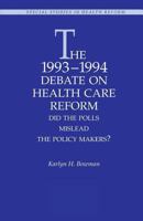 The 1993-1994 Debate on Health Care Reform: Did the Polls Mislead The Policy Makers? (AEI Special Studies in Health Reform) 0844770310 Book Cover