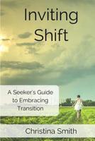 Inviting Shift: A guide to embracing shift 1532771169 Book Cover