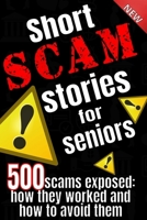 Short scam stories for seniors: 500 scams exposed how they worked and how to avoid them B0GMHP1QKT Book Cover