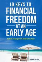 10 Keys To Financial Freedom at an Early Age: Retire Young on a Modest Salary 1542374510 Book Cover