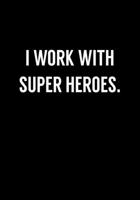 I Work With Super Heroes.: Funny Gag Gifts For Coworkers Notebook (Dot Grid Journal & Weekly Planner) 1673975704 Book Cover