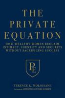 The Private Equation: How Wealthy Women Reclaim Intimacy, Identity and Security-Without Sacrificing Success B0G3YWTQL3 Book Cover