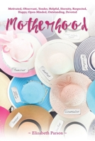 Motherhood: Motivated, Observant, Tender, Helpful, Eternity, Respected, Happy, Open-Minded, Outstanding, Devoted 1098027744 Book Cover