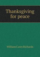 Thanksgiving for peace; a sermon, preached in the First Congregational church 117599913X Book Cover