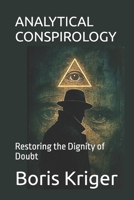 ANALYTICAL CONSPIROLOGY: Restoring the Dignity of Doubt B0FQ47Y5JY Book Cover