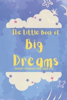 The Little Book of Big Dreams: Short Stories for Kids 4-5 B0BW2ZKM8P Book Cover