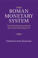 The Roman Monetary System: The Eastern Provinces from the First to the Third Century Ad 1107526566 Book Cover