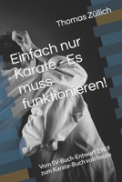 Einfach nur Karate - Es muss funktionieren!: Vom SV-Buch-Entwurf 1989 zum Karate-Buch von heute (German Edition) B0CLHGNLRS Book Cover