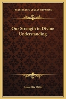 Our Strength in Divine Understanding 1425339514 Book Cover