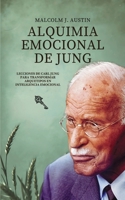 Alquimia Emocional de Jung: Lecciones De Carl Jung Para Transformar Arquetipos En Inteligencia Emocional 1969972378 Book Cover