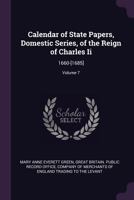 Calendar of State Papers, Domestic Series, of the Reign of Charles Ii: 1660-[1685]; Volume 7 1021907405 Book Cover