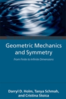 Geometric Mechanics and Symmetry: From Finite to Infinite Dimensions (Texts in Applied and Engineering Mathematics  N 12) 0199212902 Book Cover