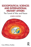 Sociopolitical Sciences and International Military Affairs: The Tunnel of War and Peace (Cass Military Studies) 1032906243 Book Cover