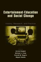 Entertainment-Education and Social Change: History, Research, and Practice (LEA's Communication Series)