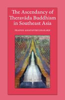 The Ascendancy of Theravada Buddhism in Southeast Asia 9749511948 Book Cover