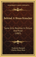 Behind A Brass Knocker: Some Grim Realities In Picture And Prose 1147701687 Book Cover