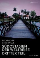 Backpacker unterwegs: Südostasien - Der Weltreise dritter Teil: Thailand, Laos, China, Vietnam, Kambodscha und Myanmar 3656378282 Book Cover