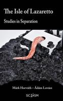 The Isle of Lazaretto: Studies in Separation 1530035384 Book Cover