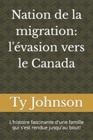 Nation de la migration: l'évasion vers le Canada: L'histoire fascinante d'une famille qui s'est rendue jusqu'au bout! (French Edition) B0CPFXJ1JF Book Cover