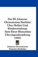 Des Hl. Johannes Chrysostomus B�chlein �ber Hoffart Und Kindererziehung 1168055342 Book Cover