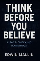 Think Before You Believe: A Fact-Checking Handbook B0FXFHNGSS Book Cover