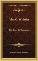 John G. Whittier, the poet of freedom, 1015107567 Book Cover