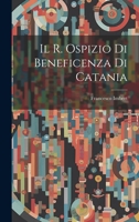 Il R. Ospizio Di Beneficenza Di Catania 1022424866 Book Cover