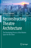 Reconstructing Theatre Architecture: The Developing Process of the Modern Space for the Show 3030899675 Book Cover