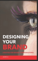 Designing Your Brand: Crafted for Brand Communicators B08WK9C3VZ Book Cover
