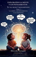Explorando la mente y los pensamientos. Yo soy mente y pensamientos: Tomo I. La cabeza, los pensamientos y la mente (Spanish Edition) B0FQR89PQV Book Cover