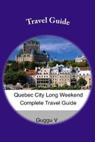 Quebec City Long Weekend Complete Travel Guide 1501089862 Book Cover