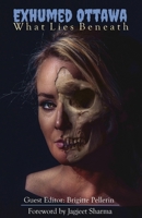 Exhumed Ottawa: What Lies Beneath (Broken Keys Publishing Anthologies) 1988253810 Book Cover