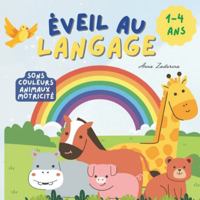 Éveil au langage: Album d’activités 1–4 ans | Sons + animaux + couleurs + motricité fine B0G1FG43ZL Book Cover