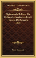 Sigismondo Boldoni Da Bellano Letterato, Medico E Filosofo Del Seicento (1899) 1141107430 Book Cover